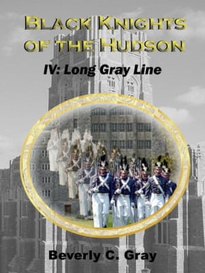 Black Knights of the Hudson Book IV: Long Gray Line, Beverly C Gray - Ebook - 9781465919809