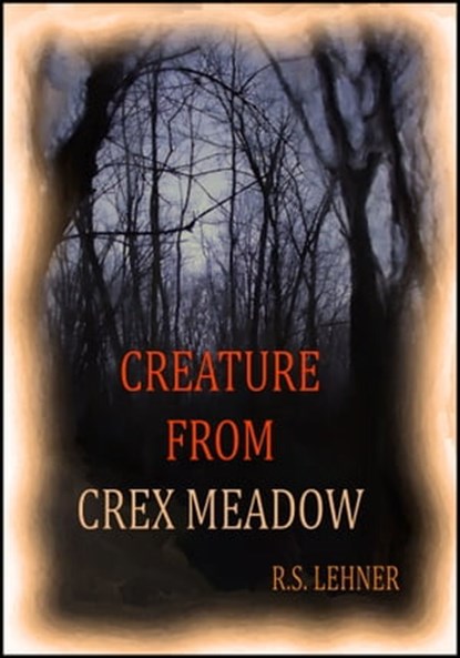 Creature From Crex Meadow, R.S. Lehner - Ebook - 9781465926593