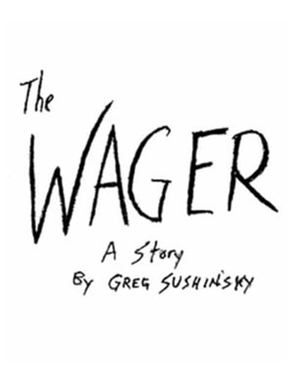 The Wager, Greg Sushinsky - Ebook - 9781465932563