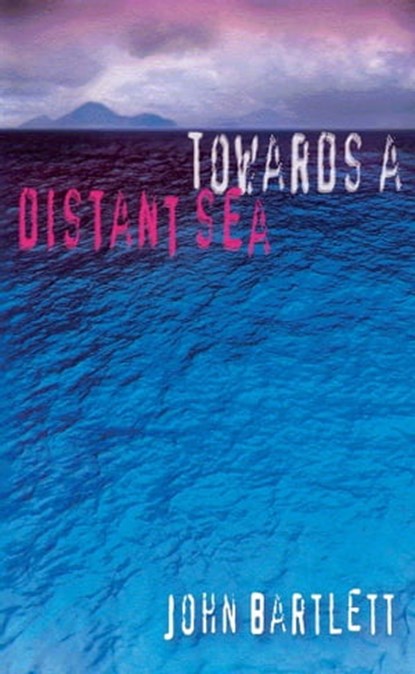 Towards a Distant Sea, John Bartlett - Ebook - 9781465933676