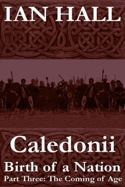 Caledonii: Birth of a Nation. (Part Three; The Coming of Age), Ian Hall - Ebook - 9781465936936
