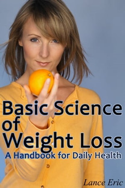 The Basic Science of Weight Loss: A Handbook for Daily Health, Lance Eric - Ebook - 9781465940087