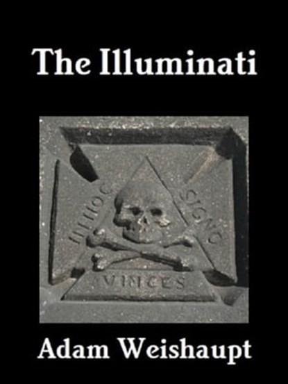 The Illuminati, Adam Weishaupt - Ebook - 9781465949738