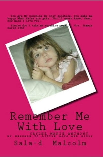 Remember Me With Love..Caylee Anthony..my message to little boys and girls, Sala-d Malcolm - Ebook - 9781465956682