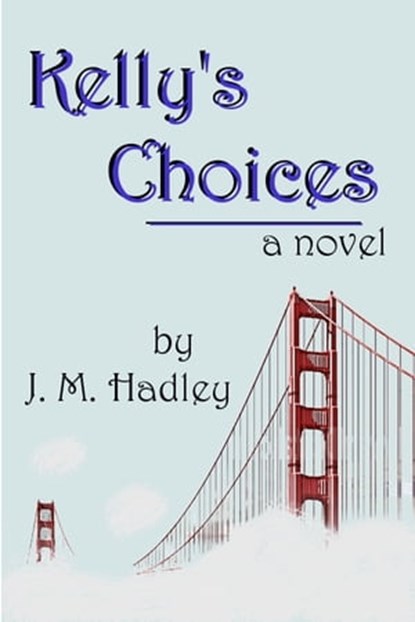 Kelly's Choices, J.M. Hadley - Ebook - 9781465958464