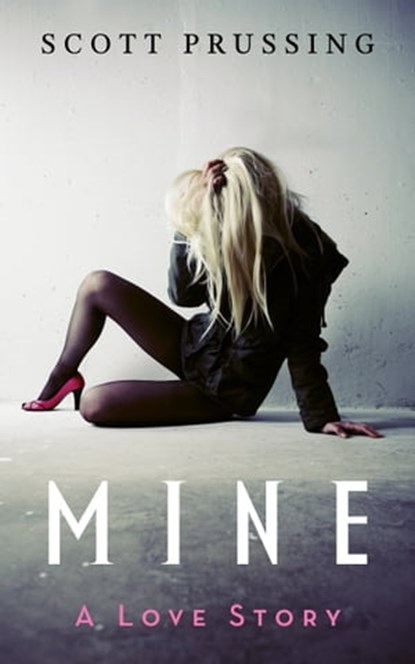 Mine: A Love Story, Scott Prussing - Ebook - 9781465961525