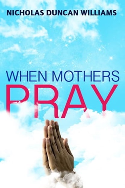 When Mothers Pray, Nicholas Duncan-Williams - Ebook - 9781465981370