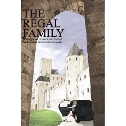 The Regal Family: A Kingdom of Andover Novel (Chapter 2), Andrew Pemberton-Fowler - Ebook - 9781465984401