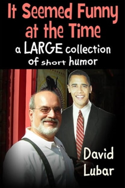 It Seemed Funny at the Time: A Large Collection of Short Humor, David Lubar - Ebook - 9781465985965