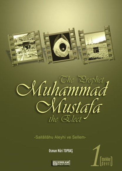 The Prophet Muhammad Mustafa the Elect (s.a.s) - 1 –, Osman Nuri Topbas - Ebook - 9781465986702