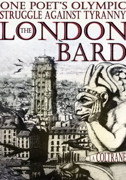 The London Bard. One Poet's Olympic Struggle Against Tyranny (Part One), L.A. Coltrane - Ebook - 9781465990693