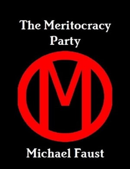 The Meritocracy Party, Michael Faust - Ebook - 9781466011571