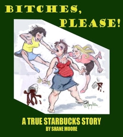 Bitches, Please-A True Starbucks Story, Shane Moore - Ebook - 9781466017221
