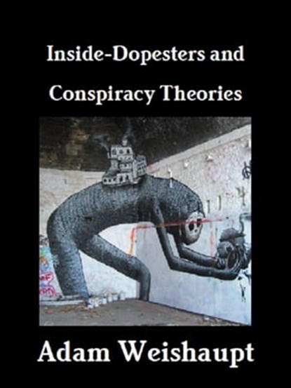 Inside-Dopesters and Conspiracy Theories, Adam Weishaupt - Ebook - 9781466021518