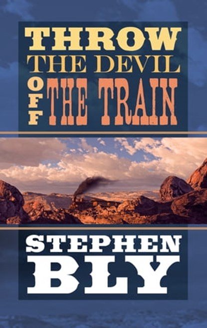 Throw The Devil Off The Train, Stephen Bly - Ebook - 9781466021884