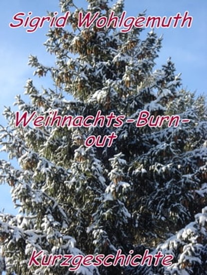 Weihnachts-Burn-out, Sigrid Wohlgemuth - Ebook - 9781466033832