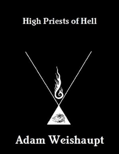 High Priests of Hell, Adam Weishaupt - Ebook - 9781466041141