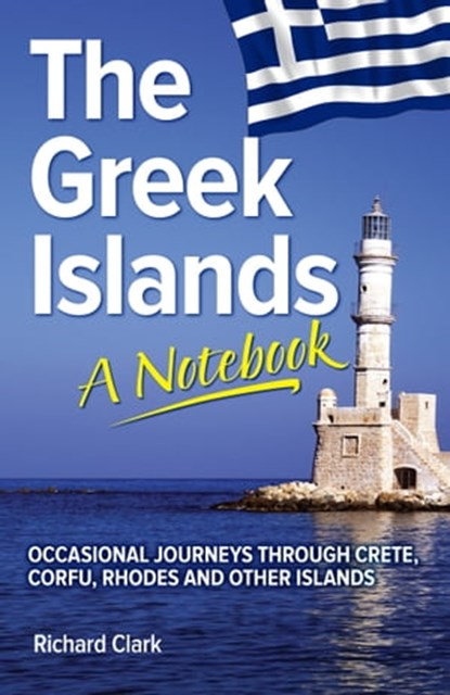 The Greek Islands - A Notebook, Richard Clark - Ebook - 9781466042414
