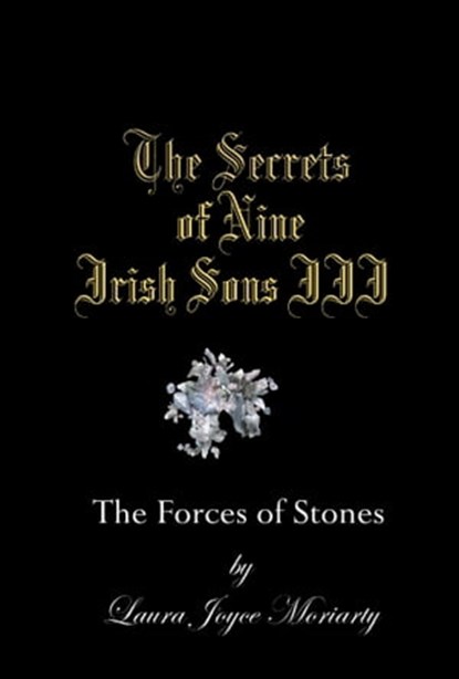 The Secrets of Nine Irish Sons: The Forces of Stones, Laura Joyce Moriarty - Ebook - 9781466043206