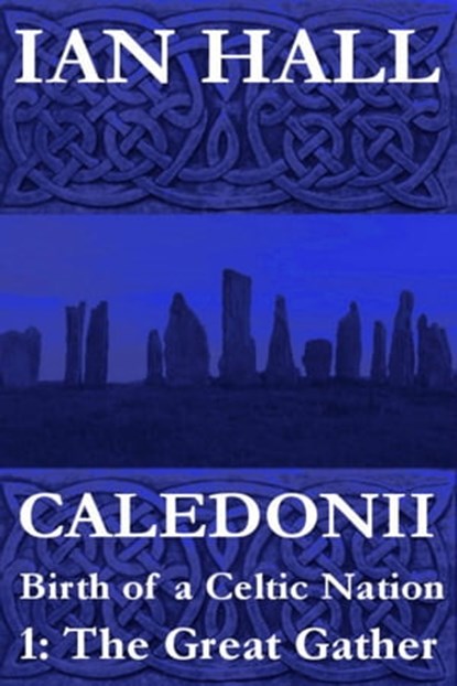 Caledonii: Birth of a Nation. (Part One: The Great Gather), Ian Hall - Ebook - 9781466048843