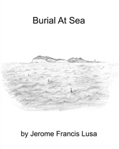 Burial at Sea, Jerome Francis Lusa - Ebook - 9781466062993