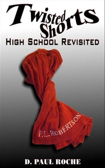 Twisted Shorts: High School Revisited, D. Paul Roche - Ebook - 9781466068056