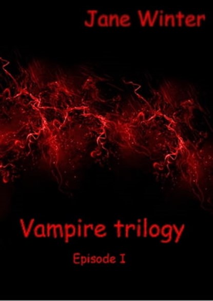 Vampire trilogy: Episode I, Jane Winter - Ebook - 9781466081666
