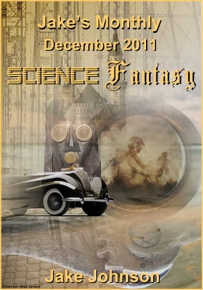 Jake's Monthly- Science Fantasy Anthology, Jake Johnson - Ebook - 9781466089631