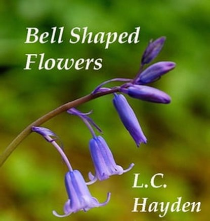 Bell Shaped Flowers, L. C. Hayden - Ebook - 9781466099845