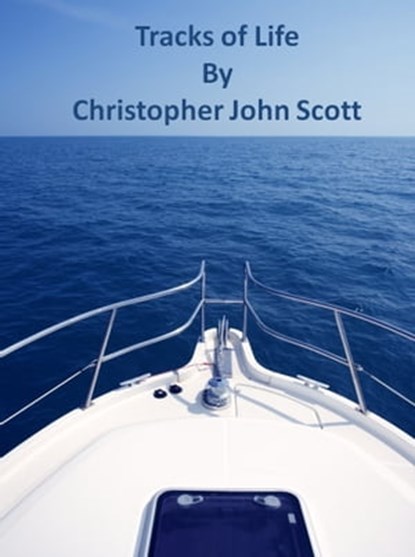 Tracks of Life, Christopher John Scott - Ebook - 9781466105881