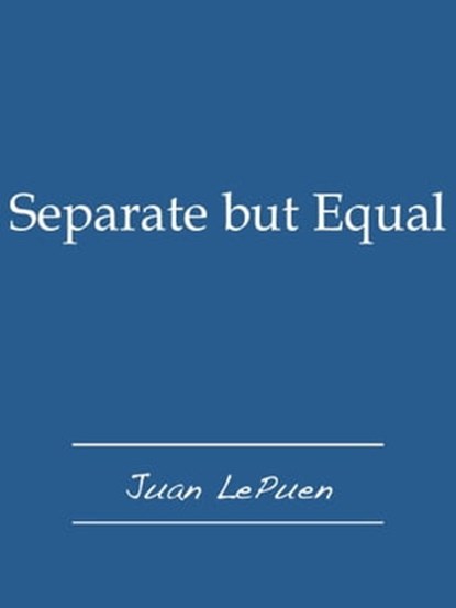 Separate but Equal, Juan LePuen - Ebook - 9781466110632
