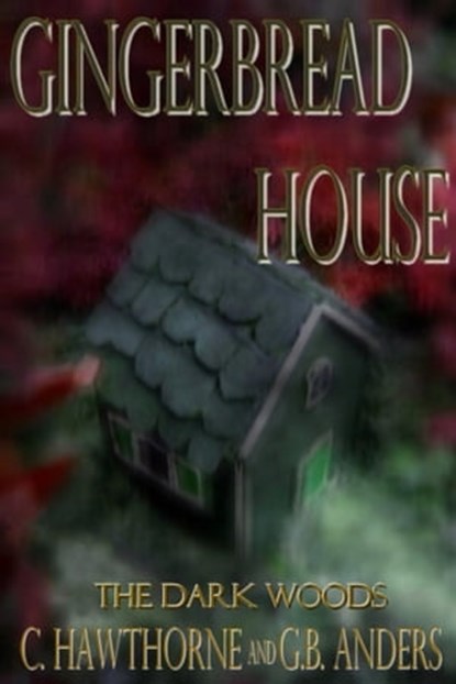 Gingerbread House, C. Hawthorne ; G.B. Anders - Ebook - 9781466119543