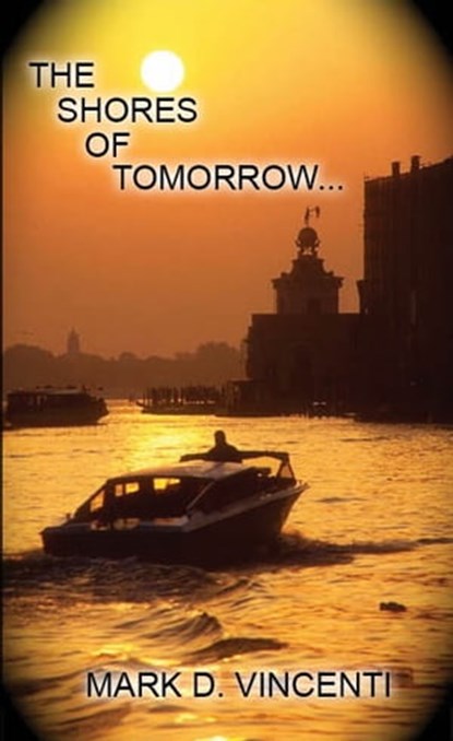 The Shores Of Tomorrow..., Mark Vincenti - Ebook - 9781466128934