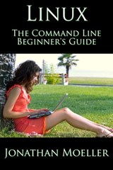 The Linux Command Line Beginner's Guide - Jonathan Moeller - 9781466130838