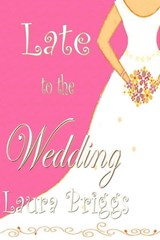 Late to the Wedding - Laura Briggs - 9781466132887