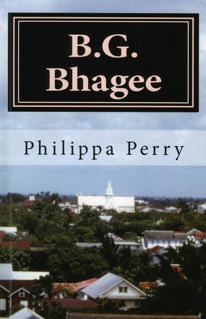 B.G. Bhagee: Memories of a Colonial Childhood, Philippa Perry - Ebook - 9781466133181