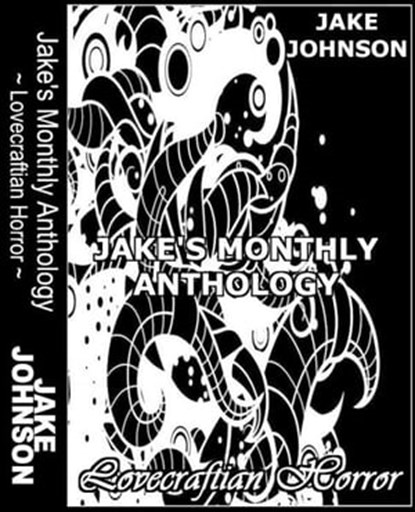 Jake's Monthly- Lovecraftian Horror Anthology, Jake Johnson - Ebook - 9781466144286