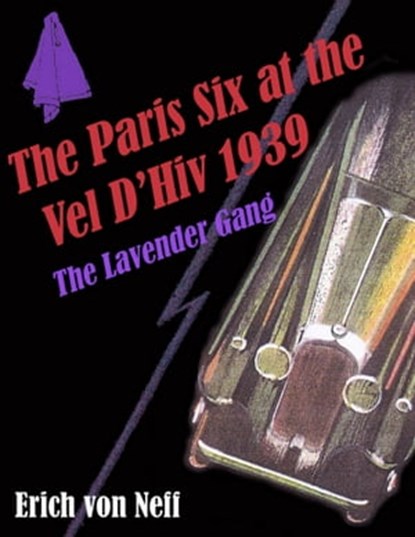 The Paris Six at the Vel D' Hiv, 1939: The Lavender Gang, Erich von Neff - Ebook - 9781466148918