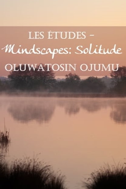 Les Études - Mindscapes: Solitude, Oluwatosin Ojumu - Ebook - 9781466151338