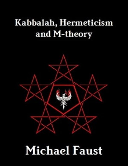 Kabbalah, Hermeticism and M-theory, Michael Faust - Ebook - 9781466154377