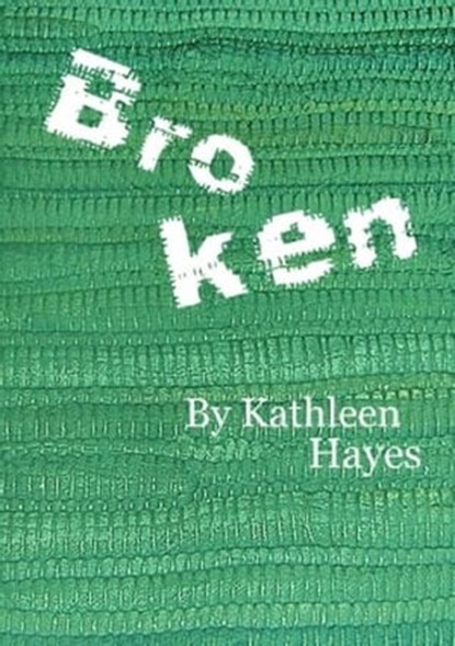 Broken, Kathleen Hayes - Ebook - 9781466155770