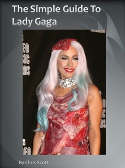 The Simple Guide To Lady Gaga, Chris Scott - Ebook - 9781466157712