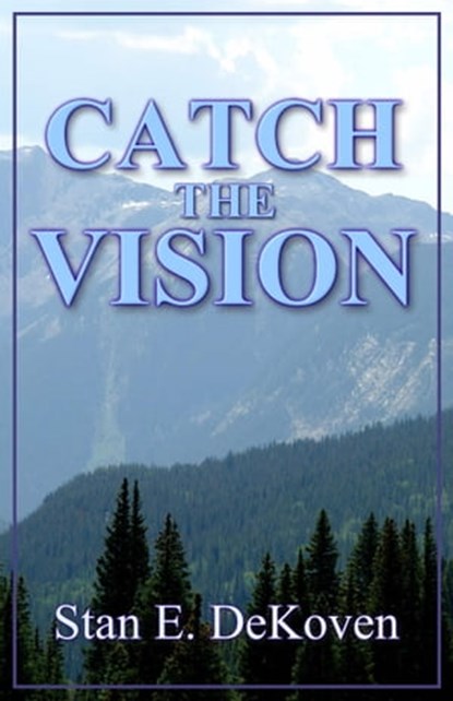 Catch The Vision, Dr. Stan DeKoven - Ebook - 9781466160675