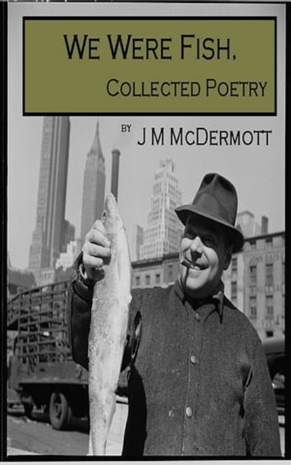 We Were Fish: Collected Poetry, J. M. McDermott - Ebook - 9781466168916