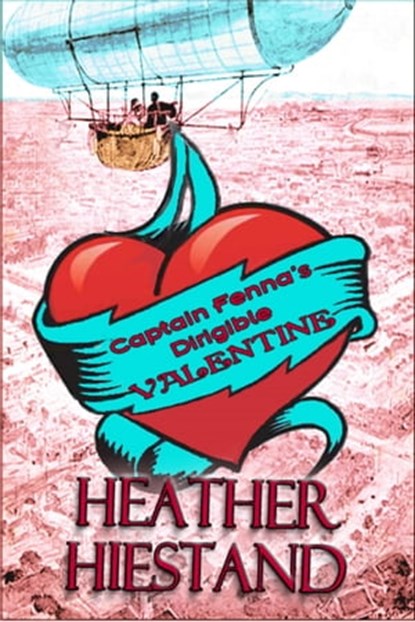 Captain Fenna's Dirigible Valentine, Heather Hiestand - Ebook - 9781466171374