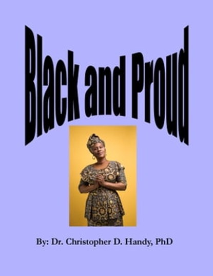 Black and Proud, Dr. Christopher Handy, Ph.D. - Ebook - 9781466172029