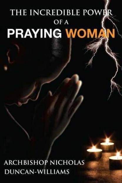 The Incredible Power of a Praying Woman, Nicholas Duncan-Williams - Ebook - 9781466177895