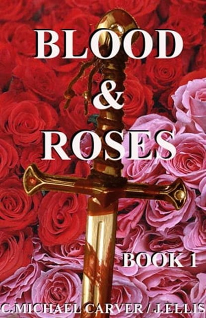 Blood & Roses: Book 1, C. Michael Carver - Ebook - 9781466188099