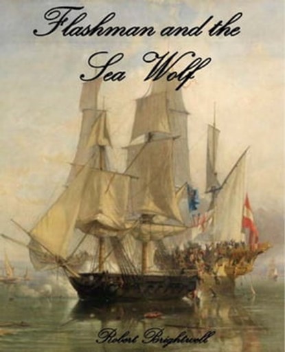 Flashman and the Seawolf, Robert Brightwell - Ebook - 9781466188600