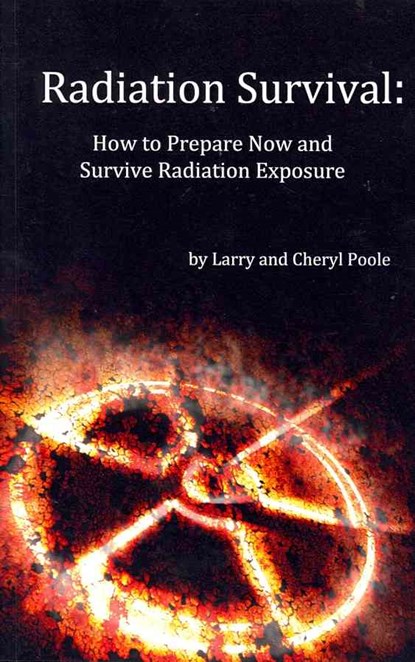 Radiation Survival: How to Prepare Now and Survive Radiation Exposure, Cheryl Poole - Paperback - 9781466211957